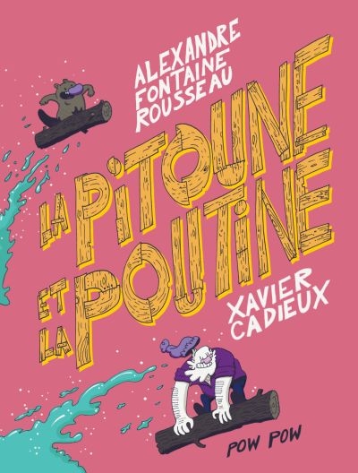 [9782924049570] BD : La pitoune et la poutine, Alexandre Fontaine Rousseau, Xavier Cadieux (9782924049570)