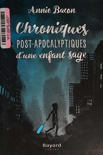 Novel: Chroniques post-apocalyptiques d'une enfant sage, Annie Bacon (ISBN : 9782897700133)