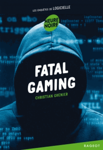 Roman : Fatal Gaming, Les enquêtes de Logicielle, Christina Grenier, Editions Rageot, ISBN : 9782700287516