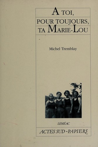 Roman : À toi, pour toujours, ta Marie-Lou, Michel Tremblay (9782742771240)